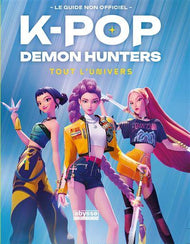 K POP DEMON HUNTERS - TOUT L'UNIVERS