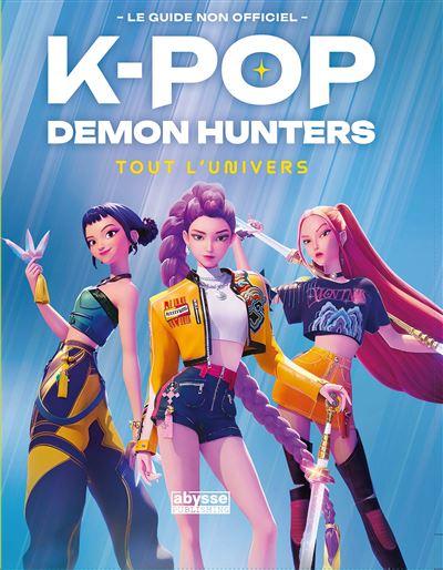 K POP DEMON HUNTERS - TOUT L'UNIVERS